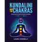 Kundalini and the Chakras: Open Your Third Eye Through Self-Healing Techniques and Learn How to Balance and Unblock Your Chakras - Paperback