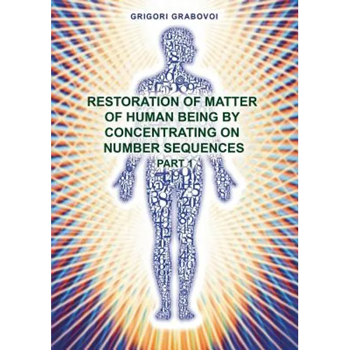 Restoration of Matter of Human Being by Concentrating on Number Sequence - Part 1 - Paperback