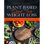 Plant Based Diet for Weight Loss: Healthy Meals to Accelerate Fat Loss! - Paperback