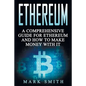 Ethereum: A Comprehensive Guide For Ethereum And How To Make Money With It - Paperback