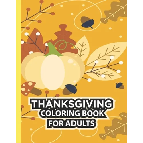 Thanksgiving Coloring Book For Adults: Thanksgiving Autumn Coloring Book Simple & Easy Book for Adults Featuring Beautiful Autumn Scenes, Charming Ani - Paperback