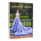 Pamella Roland: Dressing for the Spotlight - Hardcover