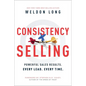Consistency Selling: Powerful Sales Results. Every Lead. Every Time. - Hardcover