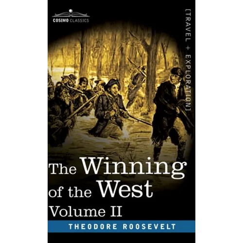 The Winning of the West, Vol. II (in four volumes): From the Alleghanies to the Mississippi, 1777-1783 - Hardcover