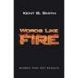 Words Like Fire: Words That Get Results - Paperback