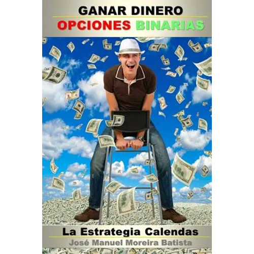 Ganar Dinero con Opciones Binarias: La Estrategia Calendas - Paperback