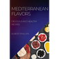 Mediterranean Flavors: Delicious and Healthy Recipes - Paperback