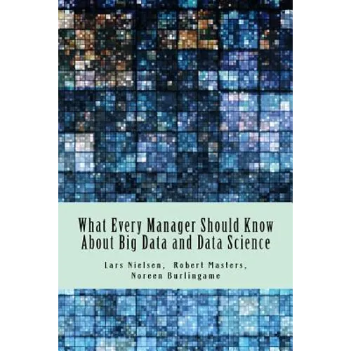 What Every Manager Should Know About Big Data and Data Science - Paperback