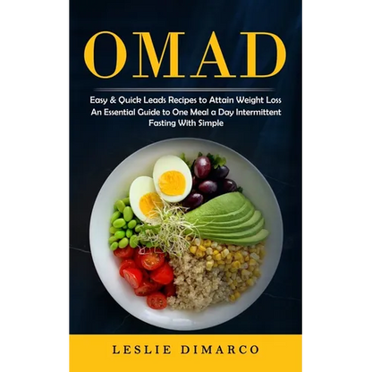 Omad: Easy & Quick Leads Recipes to Attain Weight Loss (An Essential Guide to One Meal a Day Intermittent Fasting With Simple) - Paperback