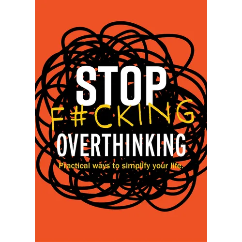 Stop F*cking Overthinking: Practical Ways to Simplify Your Life. - Paperback