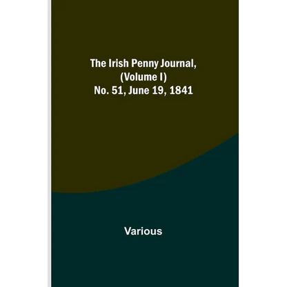 The Irish Penny Journal, (Volume I) No. 51, June 19, 1841 - Paperback