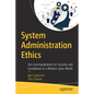 System Administration Ethics: Ten Commandments for Security and Compliance in a Modern Cyber World - Paperback