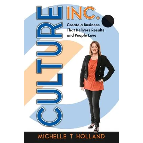Culture Inc.: Create a Business That Delivers Results and People Love - Paperback