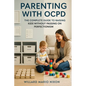 Parenting With OCPD: The Complete Guide to Raising Kids Without Passing on Perfectionism - Paperback