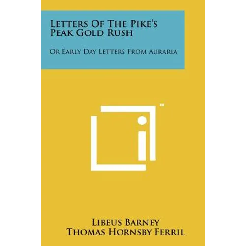 Letters of the Pike's Peak Gold Rush: Or Early Day Letters from Auraria - Paperback
