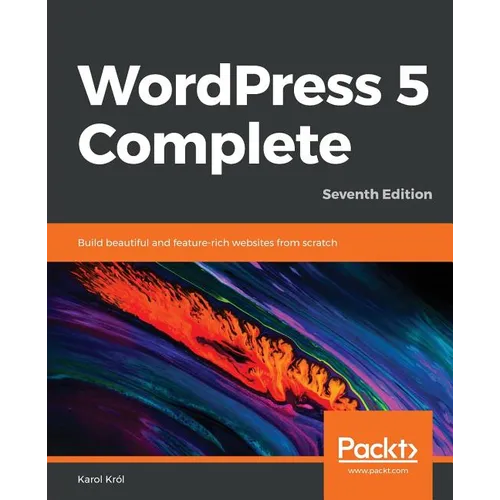 WordPress 5 Complete - Seventh Edition: Build beautiful and feature-rich websites from scratch - Paperback