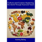 Culture and Cuisine: Exploring the World Through Food and Travel - Paperback