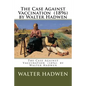 The Case Against Vaccination (1896) by Walter Hadwen - Paperback