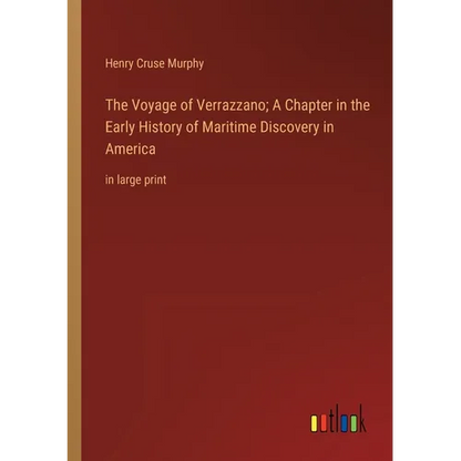The Voyage of Verrazzano; A Chapter in the Early History of Maritime Discovery in America: in large print - Paperback