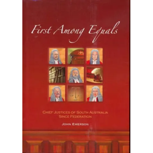 First Among Equals: Chief Justices of South Australia since Federation - Hardcover