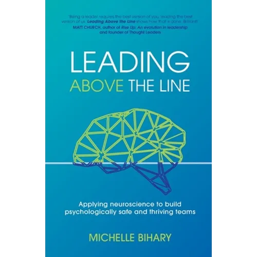 Leading Above the Line: Applying neuroscience to build psychologically safe and thriving teams - Paperback