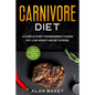 Carnivore Diet: A Complete Diet for Beginners to Burn Fat, Lose Weight and Get Strong with Intermittent Fasting Strategy - Paperback