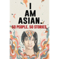 50 People. 50 Stories. I AM ASIAN. - Paperback