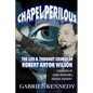 Chapel Perilous: The Life & Thought Crimes of Robert Anton Wilson - Paperback