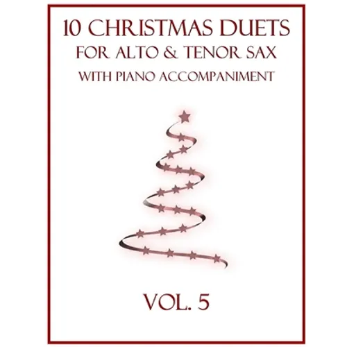 10 Christmas Duets for Alto and Tenor Sax with Piano Accompaniment: Vol. 5 - Paperback
