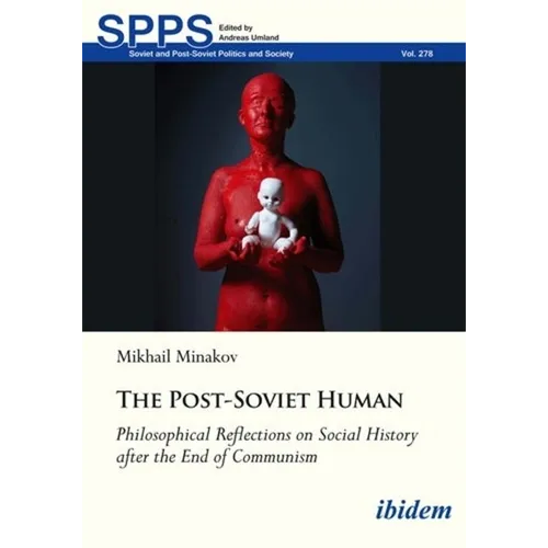 The Post-Soviet Human: Philosophical Reflections on Social History After the End of Communism - Paperback