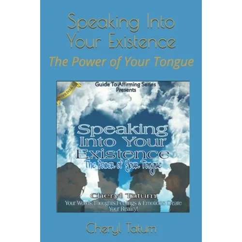 Speaking Into Your Existence: The Power of Your Tongue - Paperback