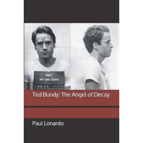 Ted Bundy: The Angel of Decay - Paperback