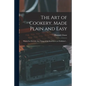 The Art of Cookery, Made Plain and Easy: Which Far Exceeds Any Thing of the Kind Ever yet Published ... - Paperback