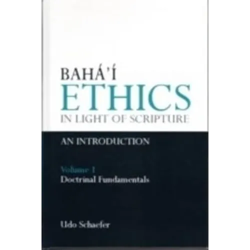 Baha'i Ethics in Light of Scripture Volume 1 - Hardcover