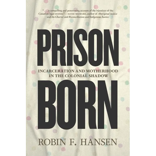 Prison Born: Incarceration and Motherhood in the Colonial Shadow - Hardcover