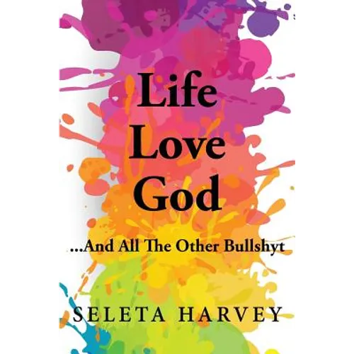 Life, Love, God ... And All The Other Bullshyt - Paperback