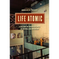 Life Atomic: A History of Radioisotopes in Science and Medicine - Paperback