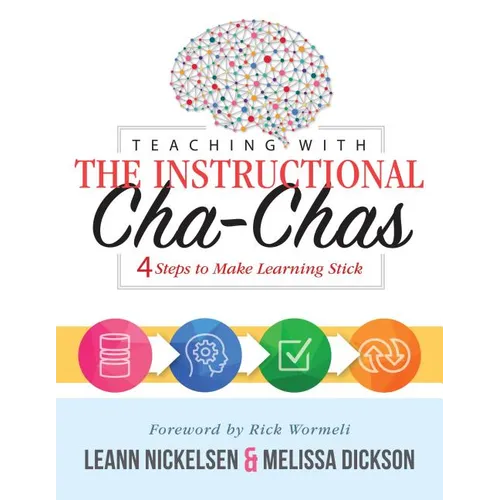 Teaching with the Instructional Cha-Chas: Four Steps to Make Learning Stick (Neuroscience, Formative Assessment, and Differentiated Instruction Strate - Paperback