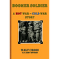 Boomer Soldier A Hot War - Cold War Story - Paperback