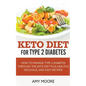 Keto Diet for Type 2 Diabetes, How to Manage Type 2 Diabetes Through the Keto Diet Plus Healthy, Delicious, and Easy Recipes! - Paperback