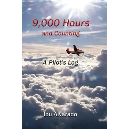 9,000 Hours and Counting: A Pilot's Log - Paperback