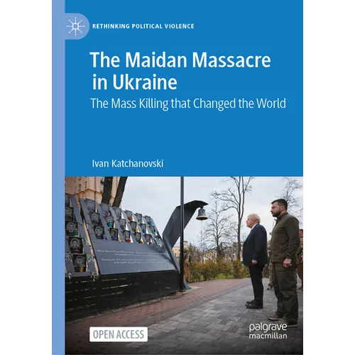 The Maidan Massacre in Ukraine: The Mass Killing That Changed the World - Hardcover