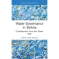Water Governance in Bolivia: Cochabamba Since the Water War - Hardcover