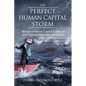 The Perfect Human Capital Storm: Workplace Human Capital Challenges and Opportunities in the 21st Century Implications for Organizations and Leaders - Hardcover