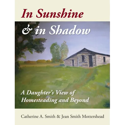 In Sunshine and in Shadow: A Daughter's View of Homesteading and Beyond - Hardcover