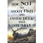 How Not to Shoot Fish, and Other Deer that Got Away - Paperback