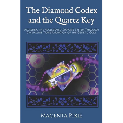 The Diamond Codex and the Quartz Key: Accessing the Accelerated Stargate System Through Crystalline Transformation of the Genetic Code - Paperback