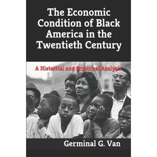 The Economic Condition of Black America in the Twentieth Century: A Historical and Empirical Analysis - Paperback