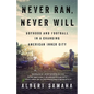 Never Ran, Never Will: Boyhood and Football in a Changing American Inner City - Hardcover