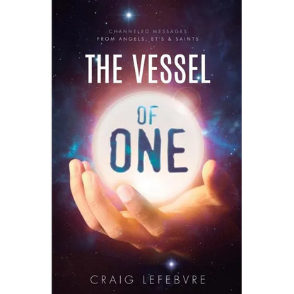 The Vessel of ONE: Channeled Messages from Angels, E.T.'s and Saints - Paperback
